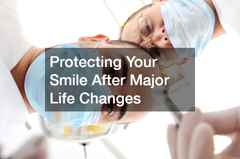 Protecting Your Smile After Major Life Changes