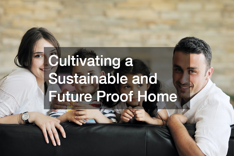Cultivating a Sustainable and Future Proof Home
