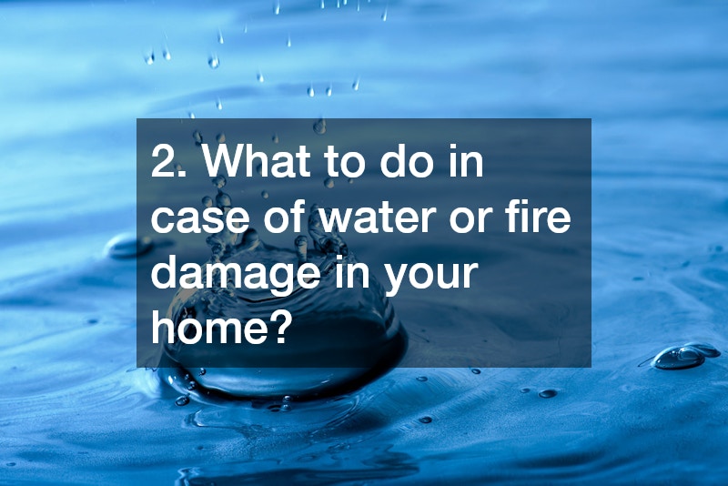 2. What to do in case of water or fire damage in your home?