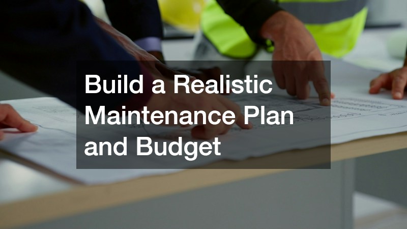 Build a Realistic Maintenance Plan and Budget