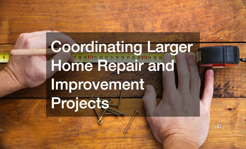 Coordinating Larger Home Repair and Improvement Projects