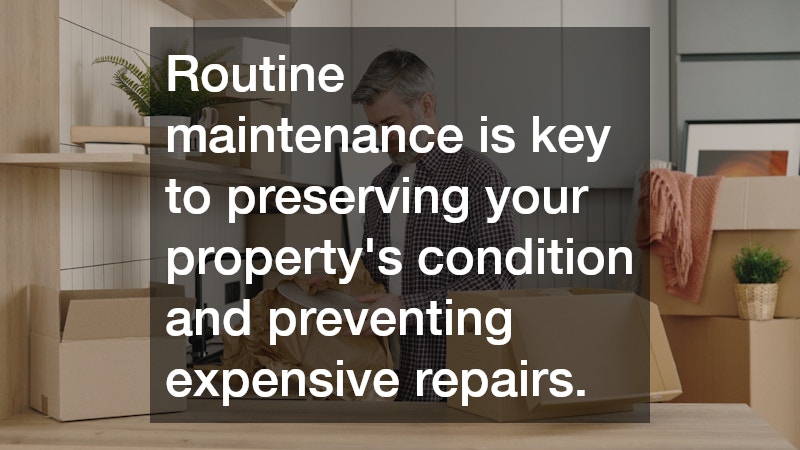 Routine maintenance is key to preserving your property’s condition and preventing expensive repairs.