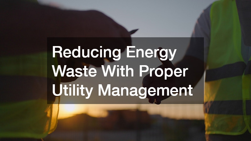 Reducing Energy Waste With Proper Utility Management