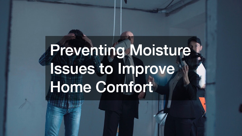 Preventing Moisture Issues to Improve Home Comfort