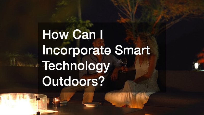 How Can I Incorporate Smart Technology Outdoors?