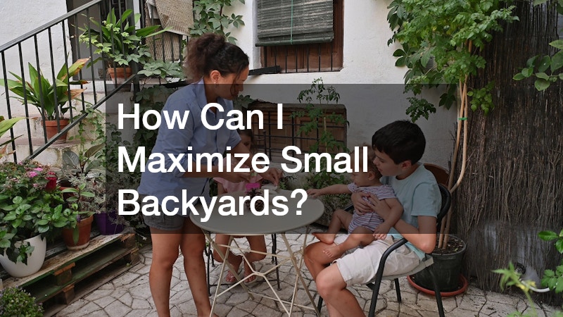 How Can I Maximize Small Backyards?