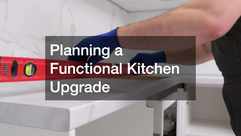 Planning a Functional Kitchen Upgrade