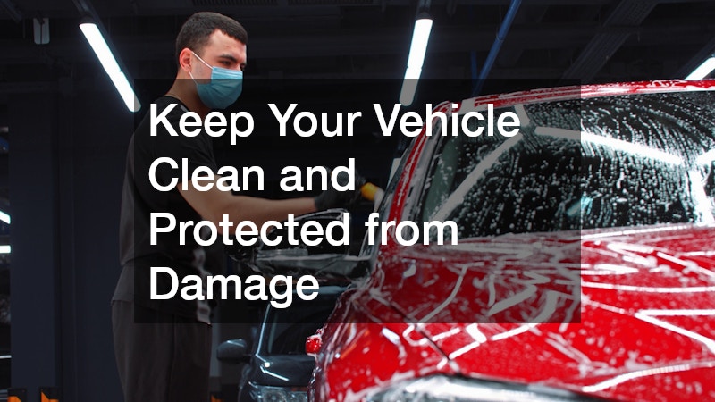 Keep Your Vehicle Clean and Protected from Damage