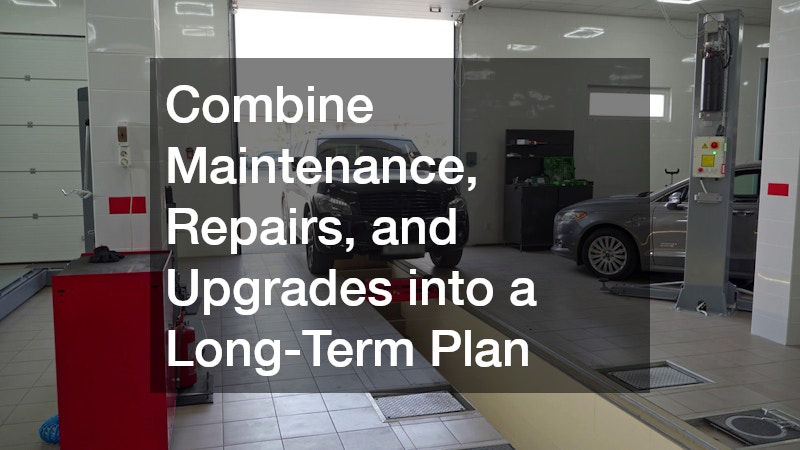 Combine Maintenance, Repairs, and Upgrades into a Long-Term Plan