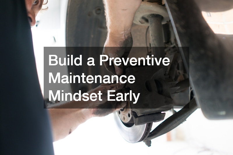 Build a Preventive Maintenance Mindset Early