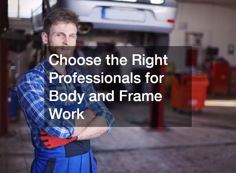 Choose the Right Professionals for Body and Frame Work