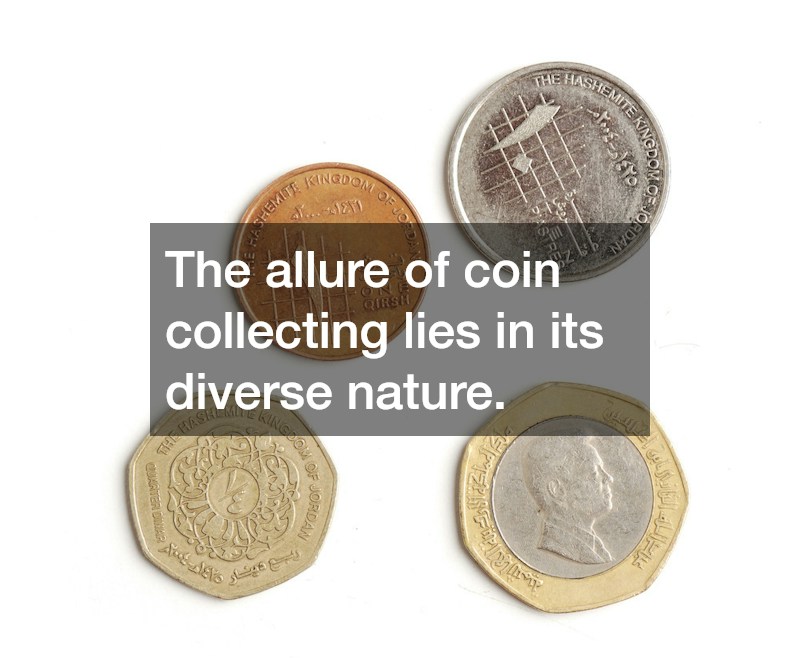 The allure of coin collecting lies in its diverse nature.