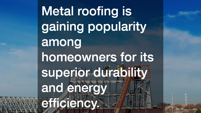 Metal roofing is gaining popularity among homeowners for its superior durability and energy efficiency.