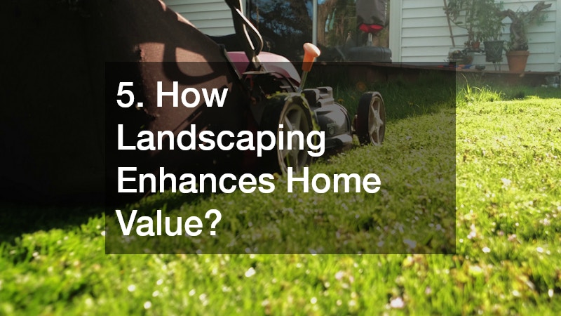 5. How Landscaping Enhances Home Value?