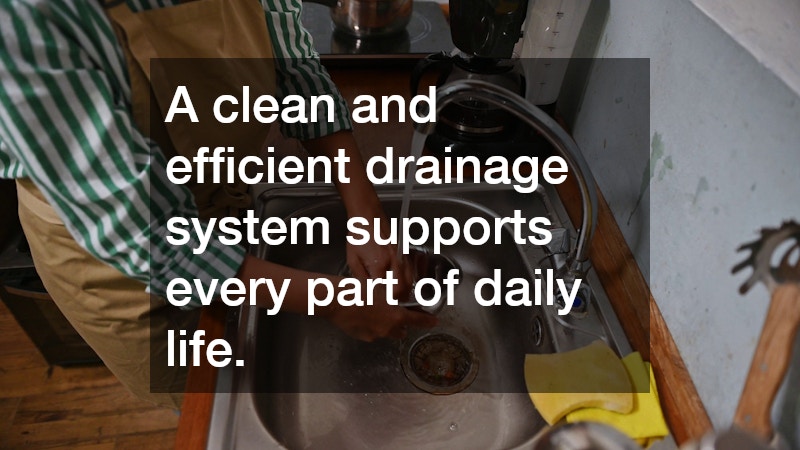 A clean and efficient drainage system supports every part of daily life.