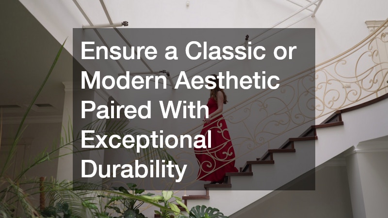 Ensure a Classic or Modern Aesthetic Paired With Exceptional Durability