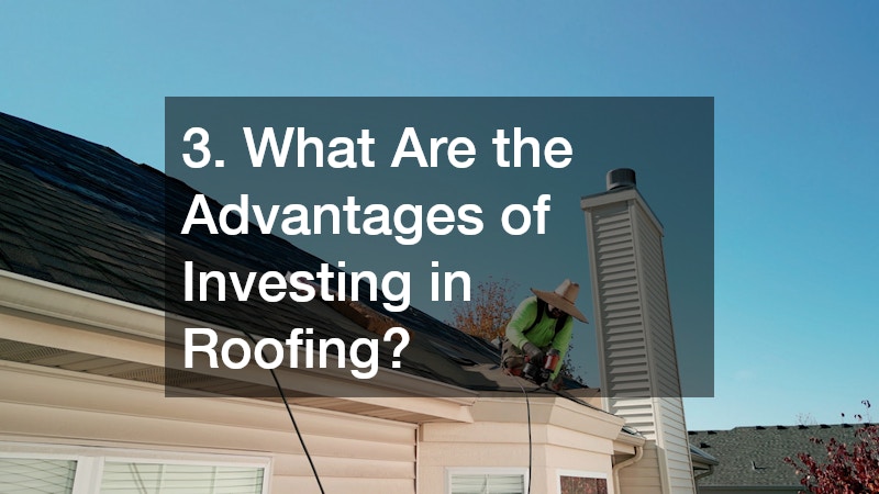 3. What Are the Advantages of Investing in Roofing?
