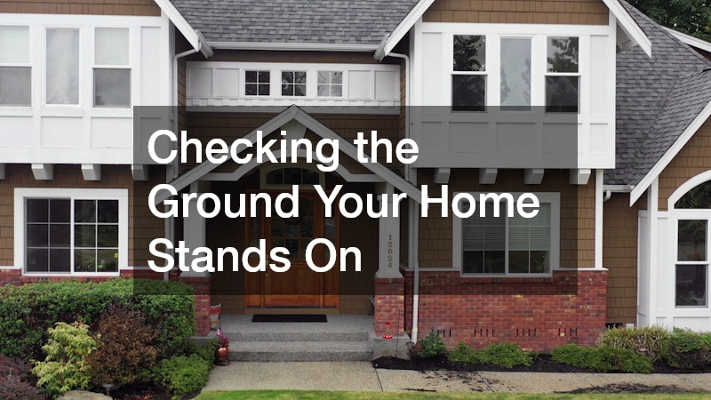 Checking the Ground Your Home Stands On