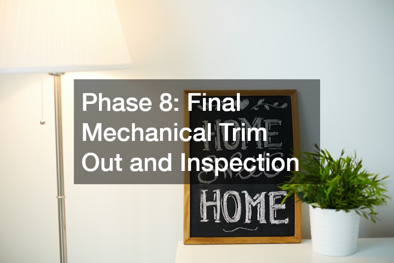 Phase 8: Final Mechanical Trim Out and Inspection