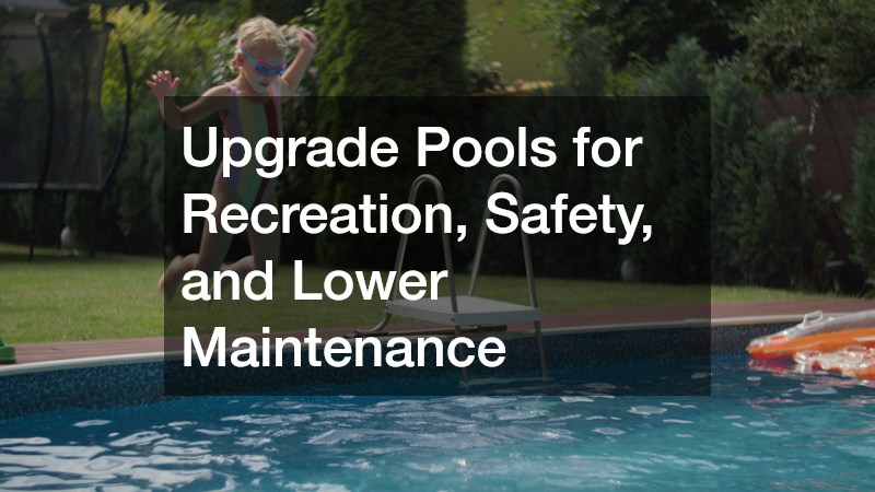 Upgrade Pools for Recreation, Safety, and Lower Maintenance