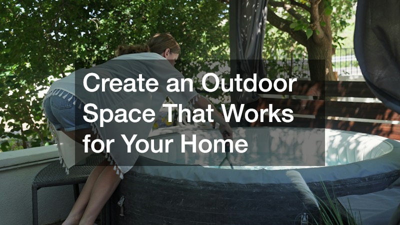 Create an Outdoor Space That Works for Your Home