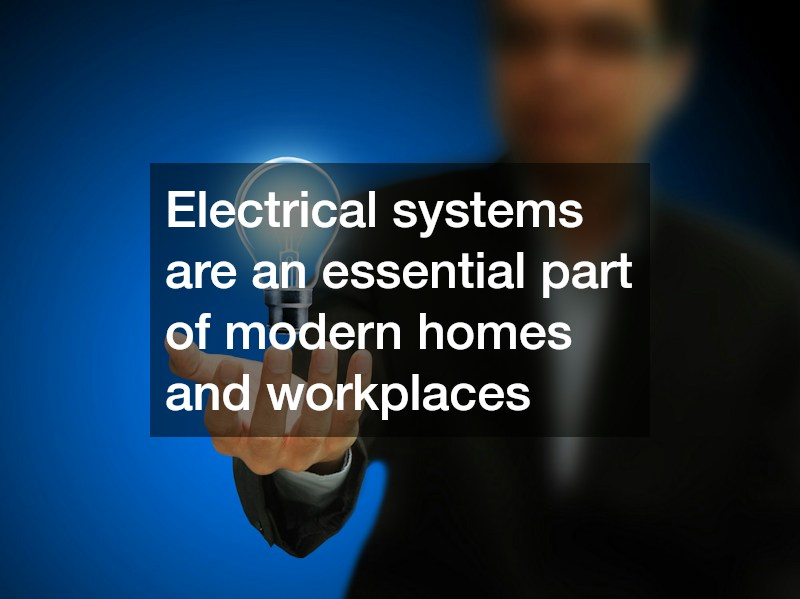Electrical systems are an essential part of modern homes and workplaces