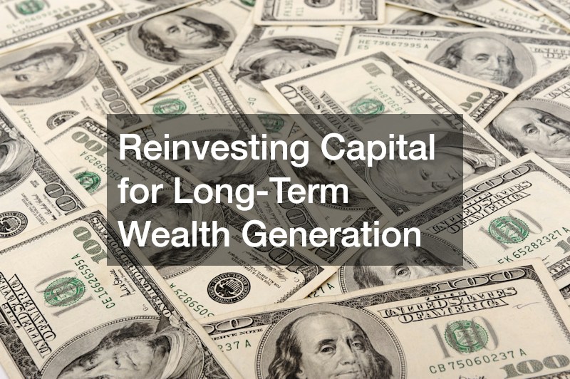 Reinvesting Capital for Long-Term Wealth Generation