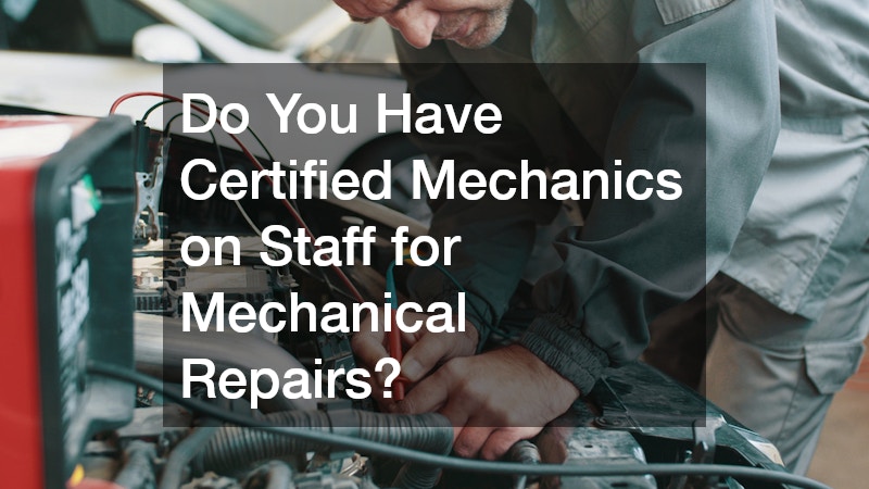 Do You Have Certified Mechanics on Staff for Mechanical Repairs?