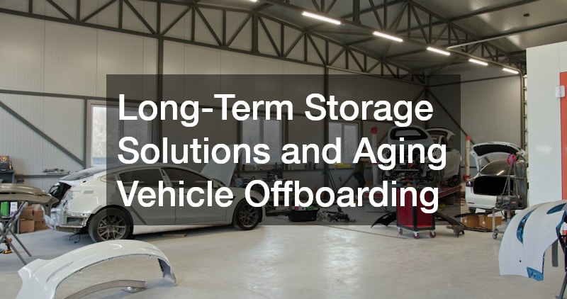 Long-Term Storage Solutions and Aging Vehicle Offboarding