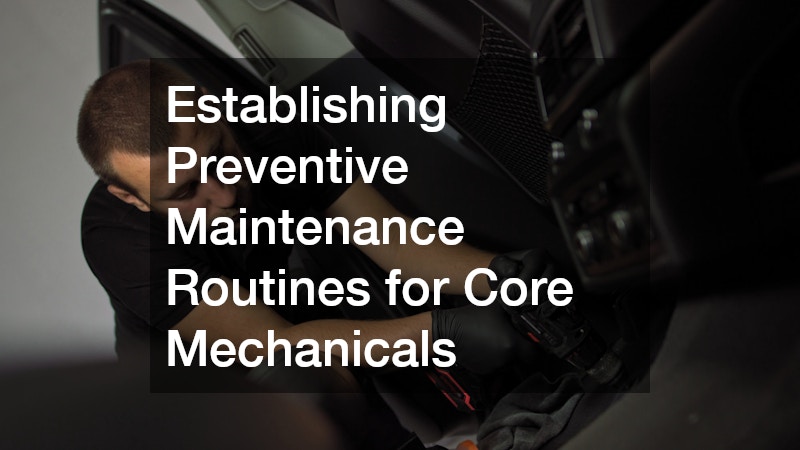 Establishing Preventive Maintenance Routines for Core Mechanicals