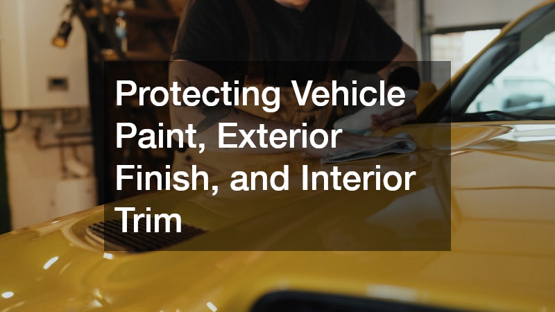 Protecting Vehicle Paint, Exterior Finish, and Interior Trim