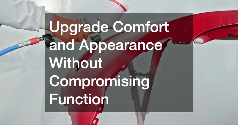 Upgrade Comfort and Appearance Without Compromising Function
