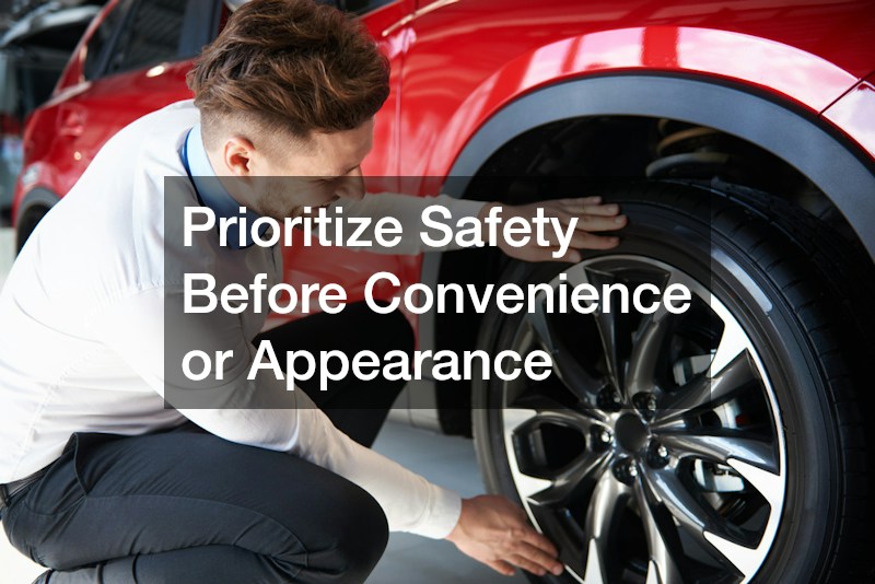Prioritize Safety Before Convenience or Appearance
