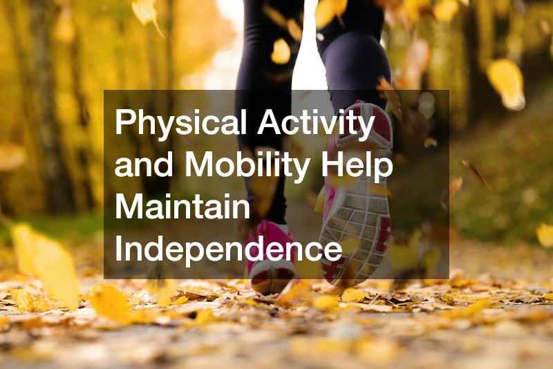Physical Activity and Mobility Help Maintain Independence