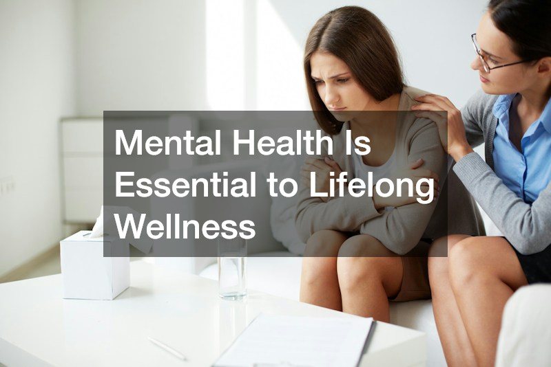 Mental Health Is Essential to Lifelong Wellness