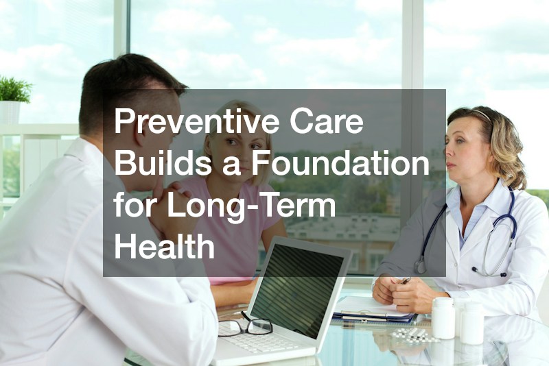 Preventive Care Builds a Foundation for Long-Term Health