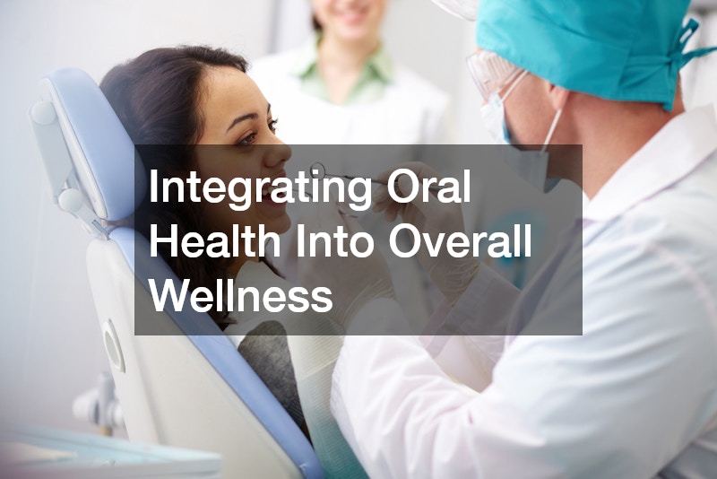 Integrating Oral Health Into Overall Wellness
