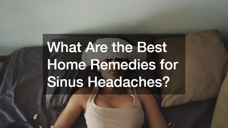 What Are the Best Home Remedies for Sinus Headaches?