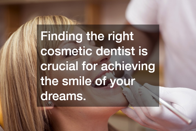 Finding the right cosmetic dentist is crucial for achieving the smile of your dreams.