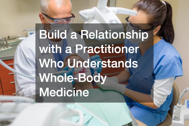 Build a Relationship with a Practitioner Who Understands Whole-Body Medicine