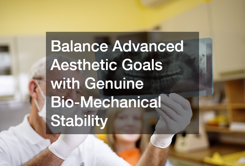 Balance Advanced Aesthetic Goals with Genuine Bio-Mechanical Stability