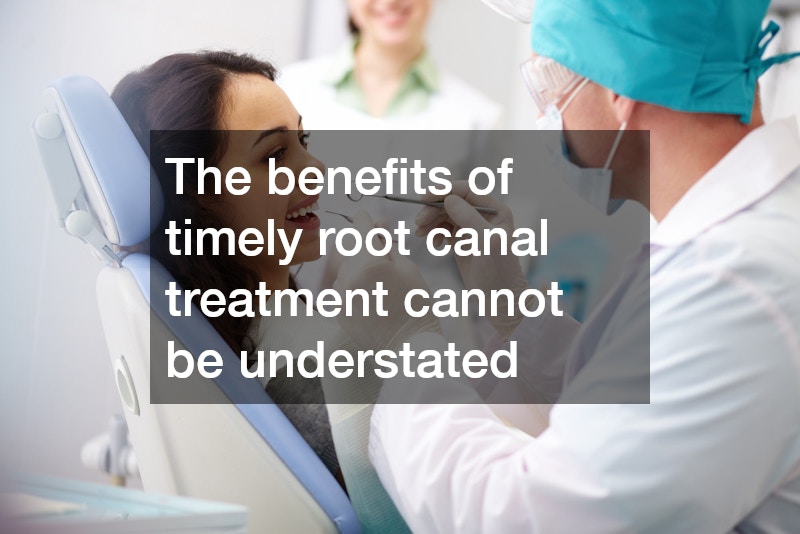 The benefits of timely root canal treatment cannot be understated
