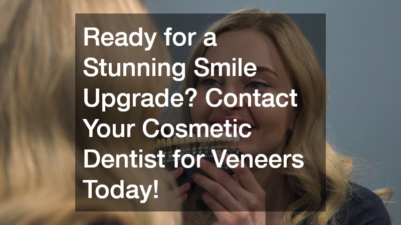 Ready for a Stunning Smile Upgrade? Contact Your Cosmetic Dentist for Veneers Today!