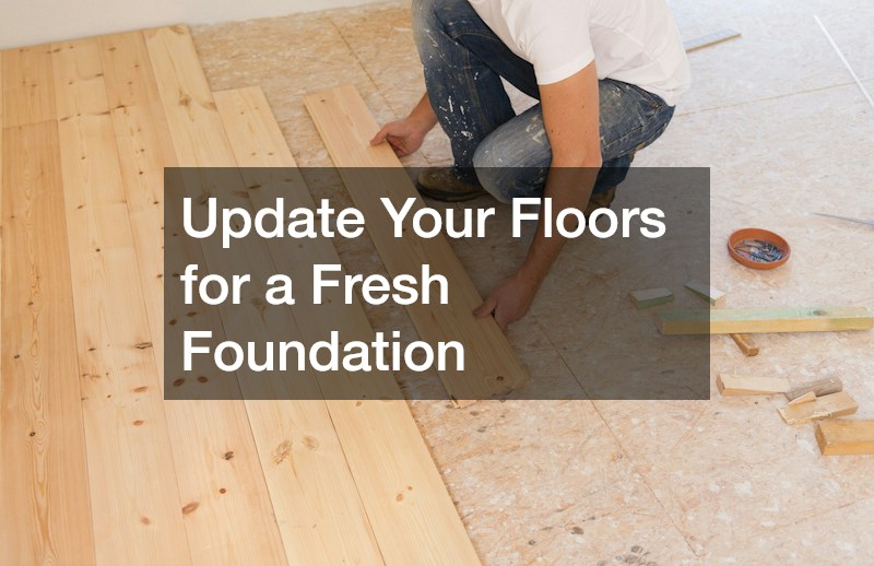 Update Your Floors for a Fresh Foundation