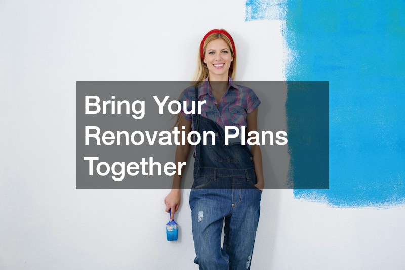 Bring Your Renovation Plans Together