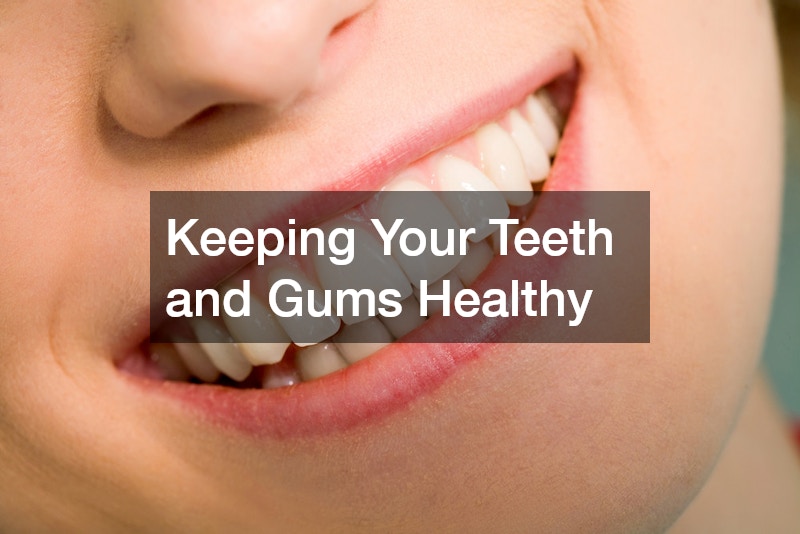 Keeping Your Teeth and Gums Healthy