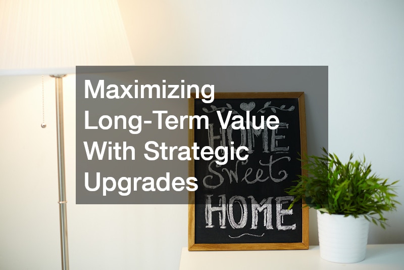 Maximizing Long-Term Value With Strategic Upgrades
