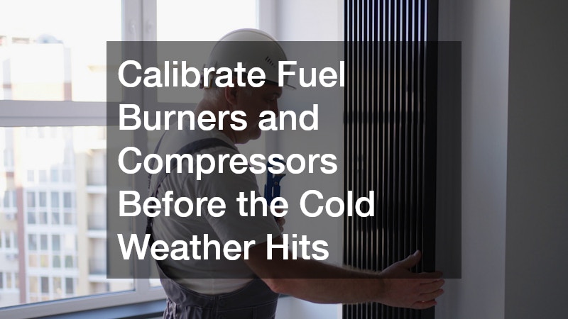 Calibrate Fuel Burners and Compressors Before the Cold Weather Hits