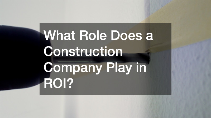 What Role Does a Construction Company Play in ROI?