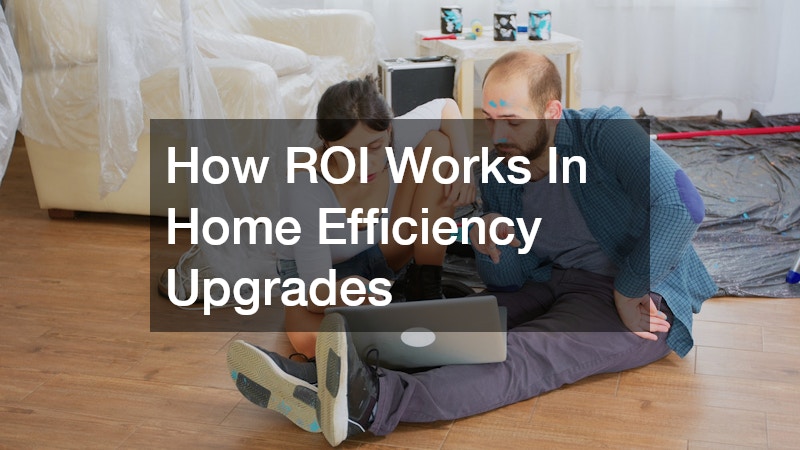 How ROI Works In Home Efficiency Upgrades